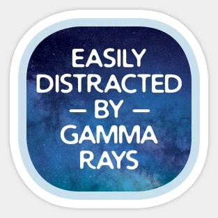 Easily Distracted By Gamma Rays Sticker